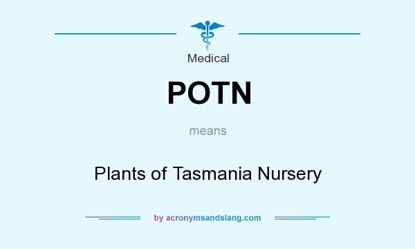 What does POTN mean? It stands for Plants of Tasmania Nursery