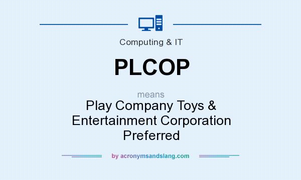 What does PLCOP mean? It stands for Play Company Toys & Entertainment Corporation Preferred