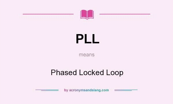 What does PLL mean? It stands for Phased Locked Loop