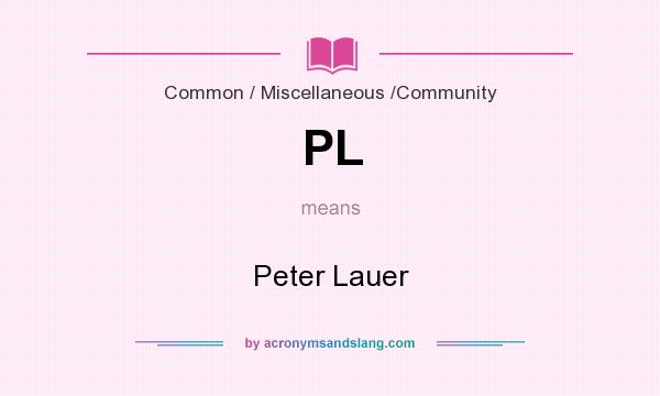 What does PL mean? It stands for Peter Lauer