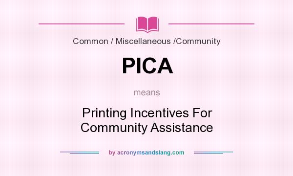 What does PICA mean? It stands for Printing Incentives For Community Assistance