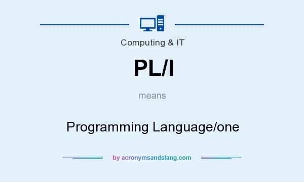 What does PL/I mean? It stands for Programming Language/one