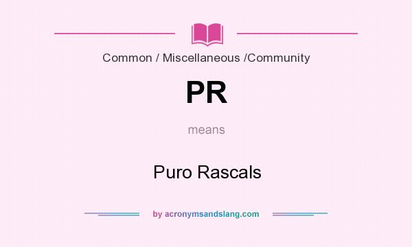 What does PR mean? It stands for Puro Rascals