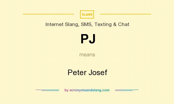 What does PJ mean? It stands for Peter Josef