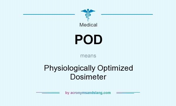 What does POD mean? It stands for Physiologically Optimized Dosimeter