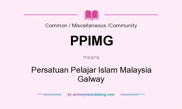 What does PPIMG mean? It stands for Persatuan Pelajar Islam Malaysia Galway