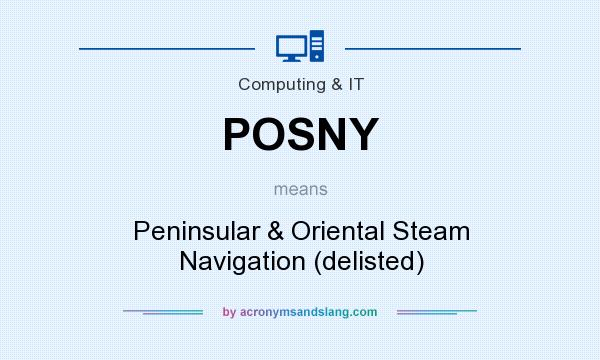 What does POSNY mean? It stands for Peninsular & Oriental Steam Navigation (delisted)