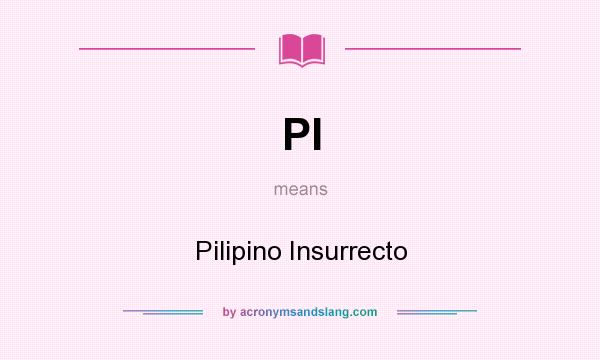 What does PI mean? It stands for Pilipino Insurrecto