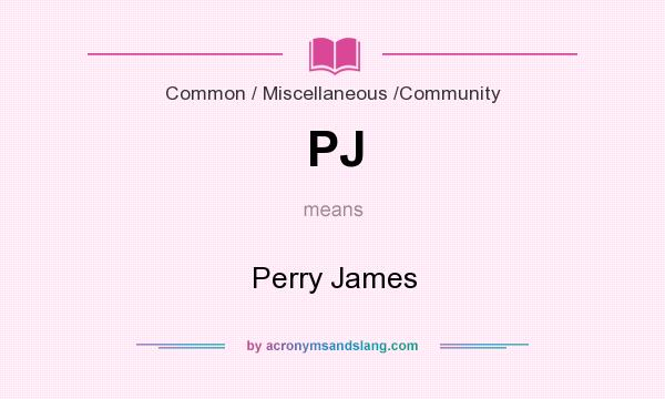 What does PJ mean? It stands for Perry James