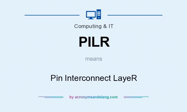 What does PILR mean? It stands for Pin Interconnect LayeR
