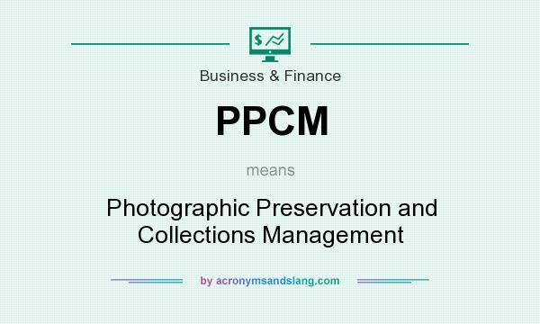What does PPCM mean? It stands for Photographic Preservation and Collections Management