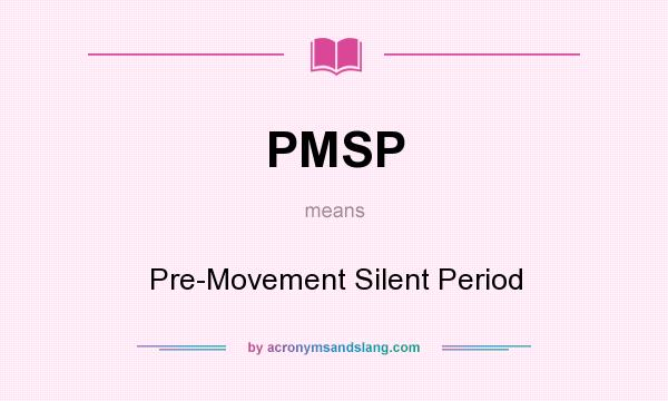What does PMSP mean? It stands for Pre-Movement Silent Period