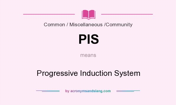 What does PIS mean? It stands for Progressive Induction System