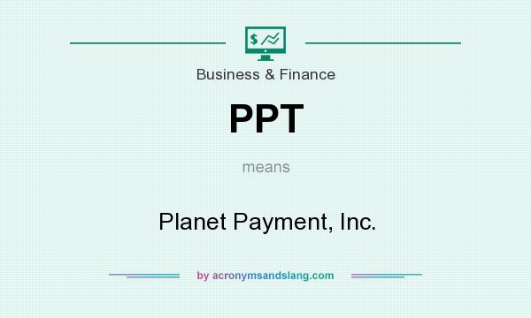 What does PPT mean? It stands for Planet Payment, Inc.