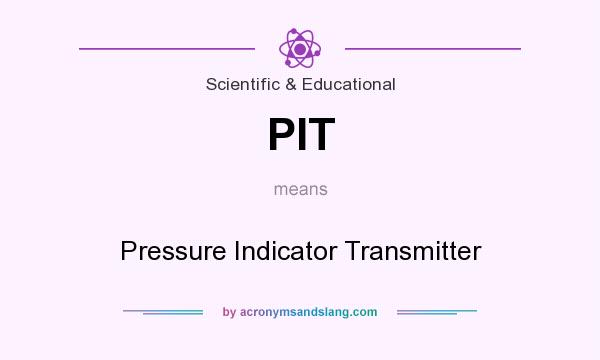 What does PIT mean? It stands for Pressure Indicator Transmitter