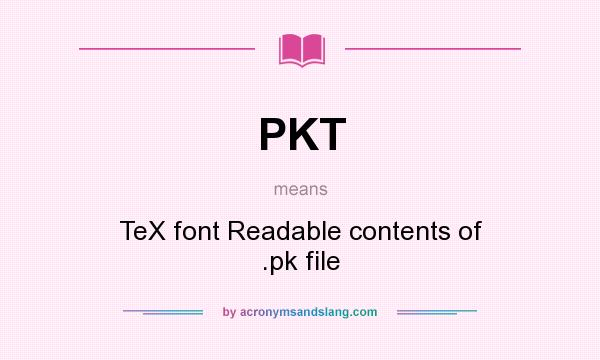 What does PKT mean? It stands for TeX font Readable contents of .pk file
