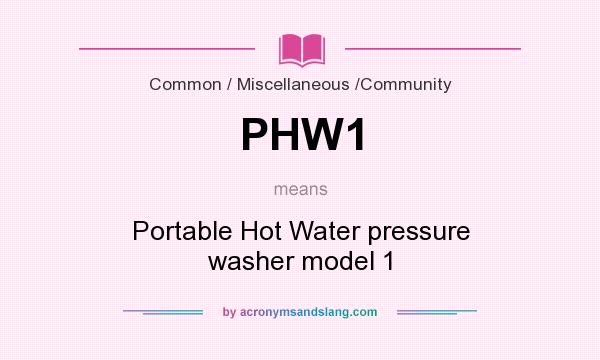 What does PHW1 mean? It stands for Portable Hot Water pressure washer model 1
