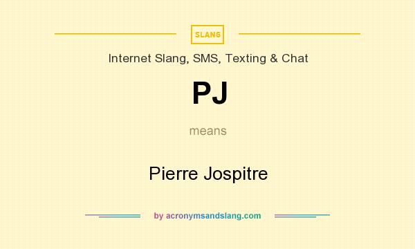 What does PJ mean? It stands for Pierre Jospitre