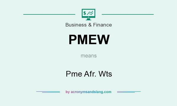 What does PMEW mean? It stands for Pme Afr. Wts