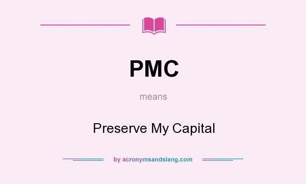 What does PMC mean? It stands for Preserve My Capital