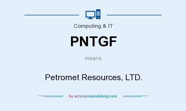 What does PNTGF mean? It stands for Petromet Resources, LTD.