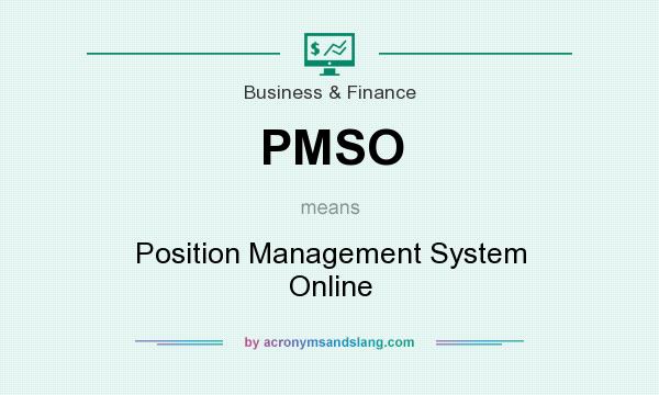 What does PMSO mean? It stands for Position Management System Online