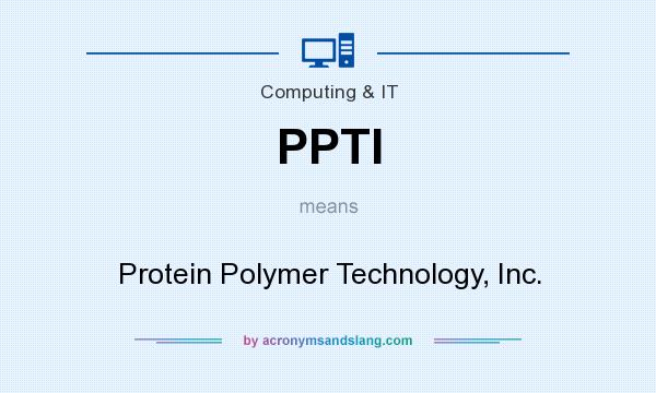 What does PPTI mean? It stands for Protein Polymer Technology, Inc.