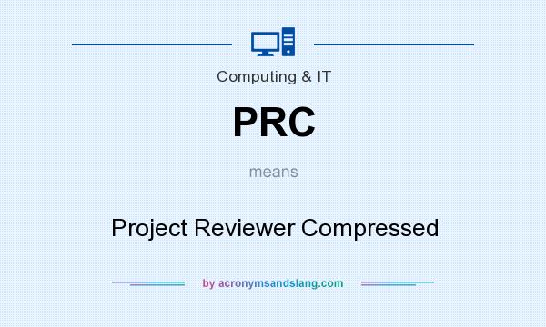 What does PRC mean? It stands for Project Reviewer Compressed
