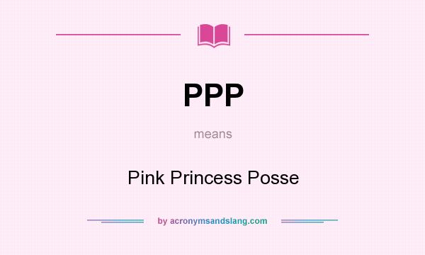 What does PPP mean? It stands for Pink Princess Posse