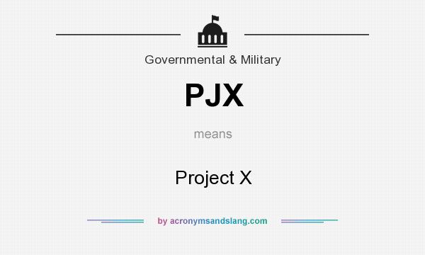 What does PJX mean? It stands for Project X