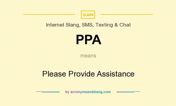 What does PPA mean? It stands for Please Provide Assistance