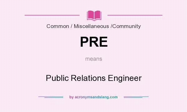 What does PRE mean? It stands for Public Relations Engineer