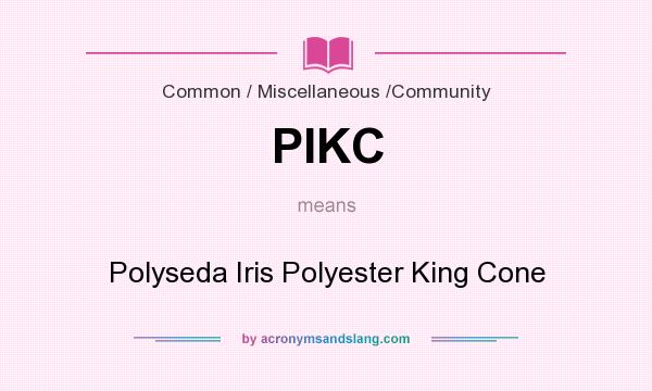 What does PIKC mean? It stands for Polyseda Iris Polyester King Cone