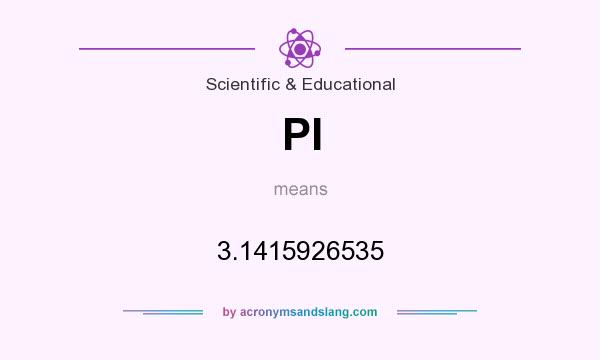 What does PI mean? It stands for 3.1415926535