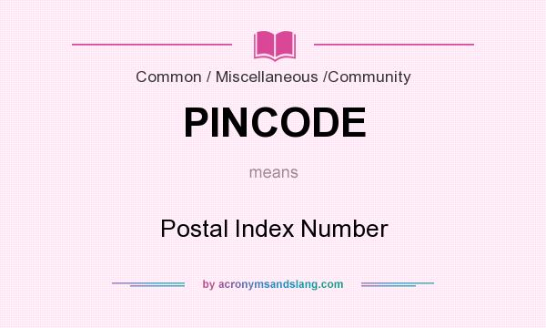 What does PINCODE mean? It stands for Postal Index Number