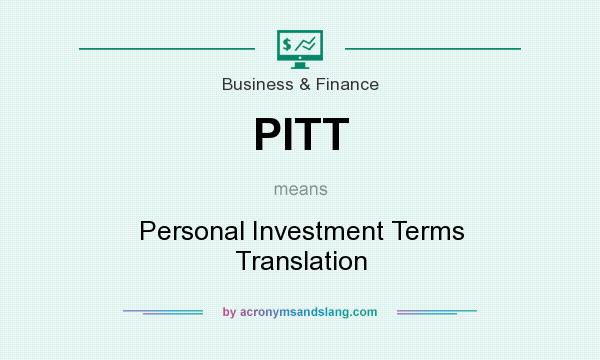 What does PITT mean? It stands for Personal Investment Terms Translation