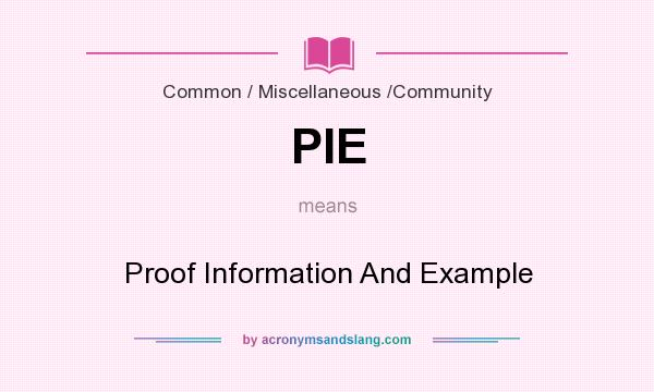 What does PIE mean? It stands for Proof Information And Example