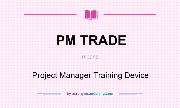 What does PM TRADE mean? It stands for Project Manager Training Device