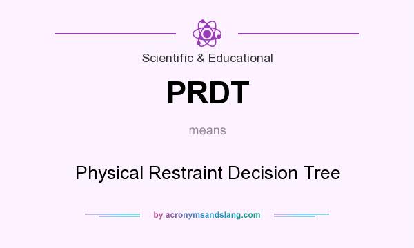 What does PRDT mean? It stands for Physical Restraint Decision Tree