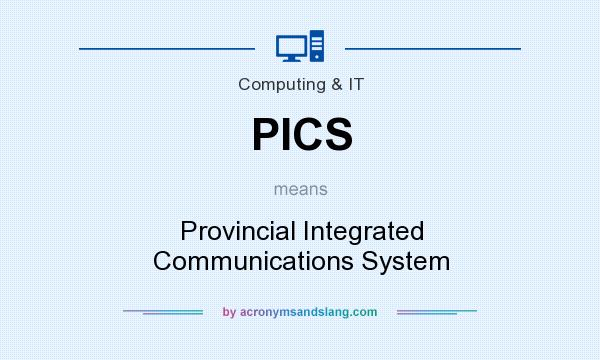 What does PICS mean? It stands for Provincial Integrated Communications System