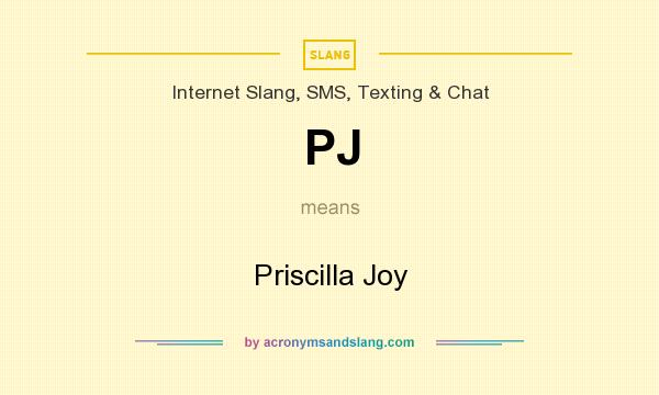 What does PJ mean? It stands for Priscilla Joy