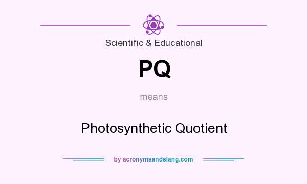 What does PQ mean? It stands for Photosynthetic Quotient