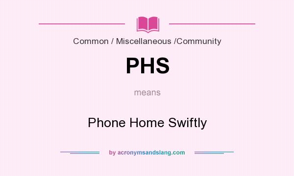 What does PHS mean? It stands for Phone Home Swiftly