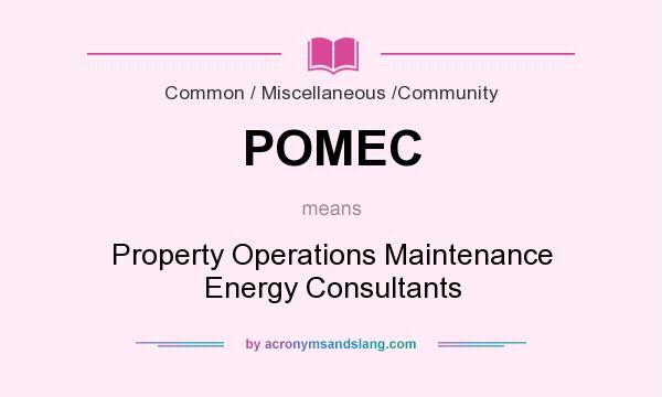 What does POMEC mean? It stands for Property Operations Maintenance Energy Consultants
