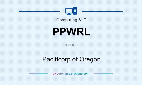 What does PPWRL mean? It stands for Pacificorp of Oregon