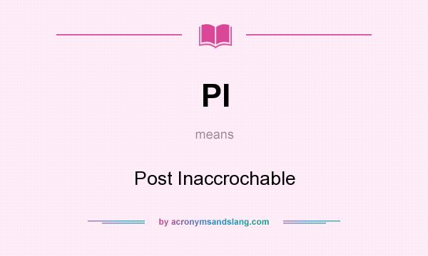 What does PI mean? It stands for Post Inaccrochable