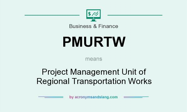 What does PMURTW mean? It stands for Project Management Unit of Regional Transportation Works