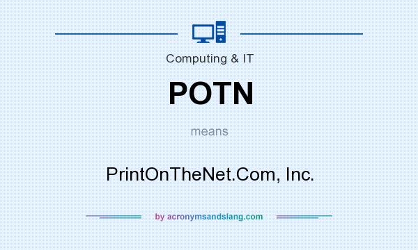 What does POTN mean? It stands for PrintOnTheNet.Com, Inc.