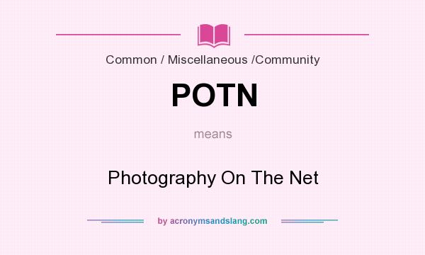 What does POTN mean? It stands for Photography On The Net