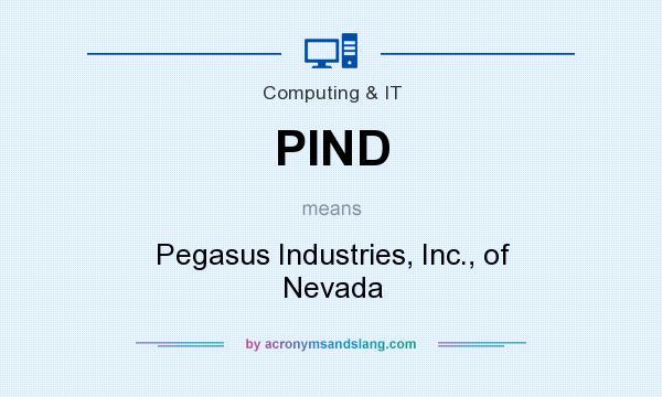What does PIND mean? It stands for Pegasus Industries, Inc., of Nevada